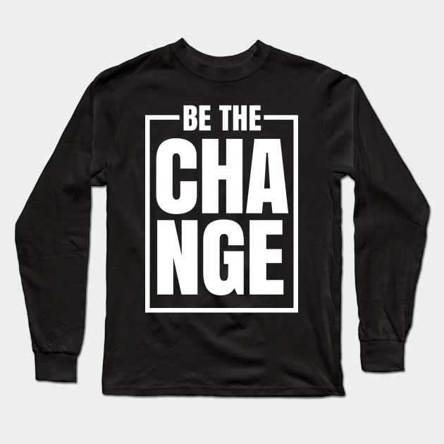 Be The Change Long Sleeve T-Shirt by silentboy